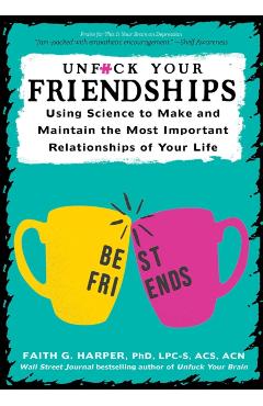 Unfuck Your Friendships: Using Science to Make and Maintain the Most Important Relationships of Your Life - Acs Acn Harper Phd Lpc-s