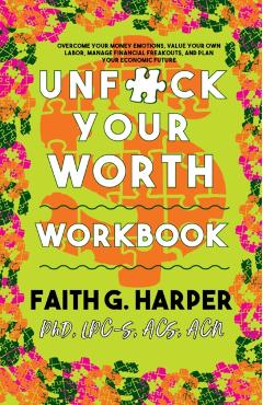 Unfuck Your Worth Workbook: Manage Your Money, Value Your Own Labor, and Stop Financial Freakouts in a Capitalist Hellscape - Acs Acn Harper Phd Lpc-s