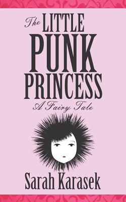 The Little Punk Princess - Sarah Karasek