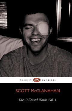 The Collected Works of Scott McClanahan Vol. 1 - Scott Mcclanahan