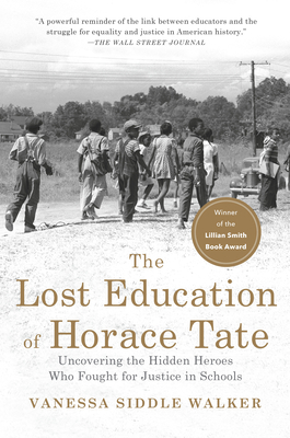 The Lost Education of Horace Tate: Uncovering the Hidden Heroes Who Fought for Justice in Schools - Vanessa Siddle Walker