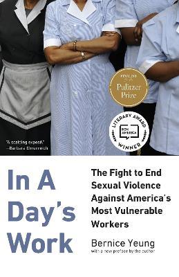 In a Day's Work: The Fight to End Sexual Violence Against America's Most Vulnerable Workers - Bernice Yeung