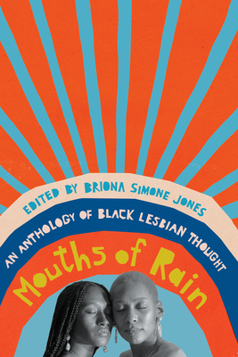 Mouths of Rain: An Anthology of Black Lesbian Thought - Briona Simone Jones
