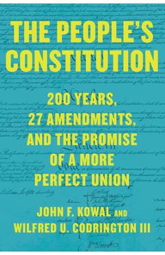 Poza produsului The People's Constitution: 200 Years, 27 Amendments, and the Promise of a More Perfect Union - John F. Kowal