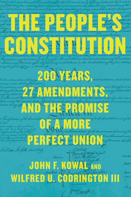 The People's Constitution: 200 Years, 27 Amendments, and the Promise of a More Perfect Union - John F. Kowal