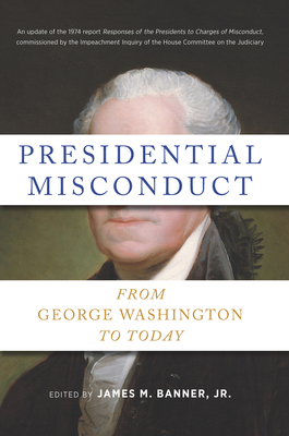 Presidential Misconduct: From George Washington to Today - James M. Banner