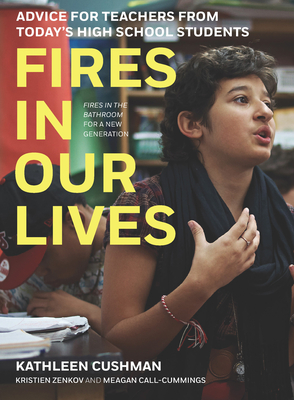 Fires in Our Lives: Advice for Teachers from Today's High School Students - Kathleen Cushman