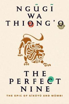 The Perfect Nine: The Epic of Gĩkũyũ And Mũmbi - Ngugi Wa Thiong'o