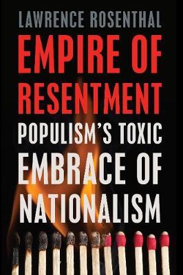 Empire of Resentment: Populism's Toxic Embrace of Nationalism - Lawrence Rosenthal