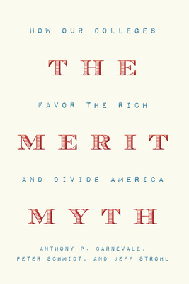 The Merit Myth: How Our Colleges Favor the Rich and Divide America - Anthony P. Carnevale