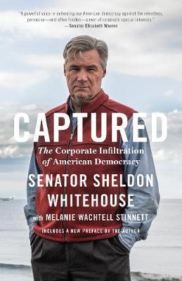 Captured: The Corporate Infiltration of American Democracy - Sheldon Whitehouse