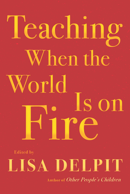 Teaching When the World Is on Fire - Lisa Delpit