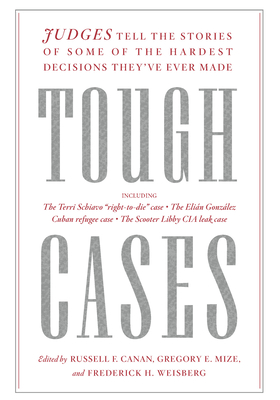 Tough Cases: Judges Tell the Stories of Some of the Hardest Decisions They've Ever Made - Russell Canan