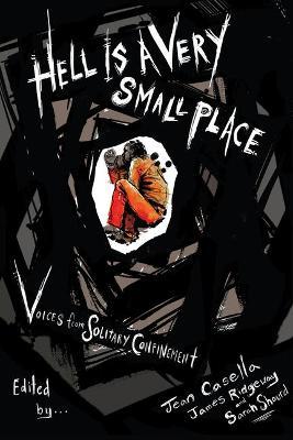 Hell Is a Very Small Place: Voices from Solitary Confinement - Jean Casella