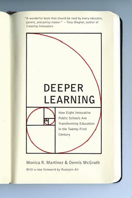 Deeper Learning: How Eight Innovative Public Schools Are Transforming Education in the Twenty-First Century - Monica R. Martinez