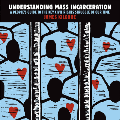 Understanding Mass Incarceration: A People's Guide to the Key Civil Rights Struggle of Our Time - James Kilgore