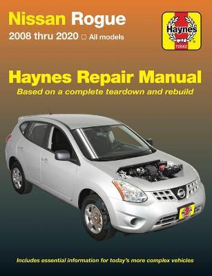 Nissan Rogue: 2008 Thru 2020 All Models - Based on a Complete Teardown and Rebuild - Editors Of Haynes Manuals