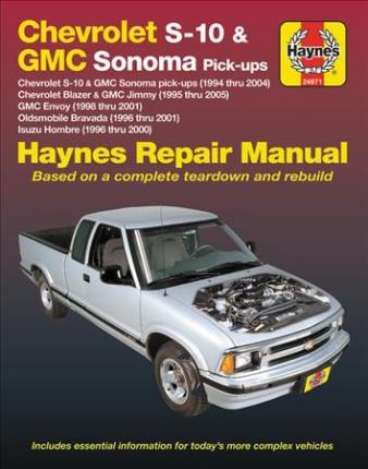 Chevrolet S-10 & GMC Sonoma Pick-Ups (94-04). Includes S-10 Blazer & GMC Jimmy (95-05), GMC Envoy (98-01) & Olds Bravada/Isuzu Hombre (96-01) Haynes R - Editors Of Haynes Manuals
