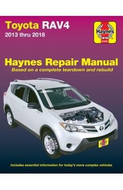 Toyota Rav4 2013 Thru 2018 Haynes Repair Manual: Based on a Complete Teardown and Rebuild * Includes Essential Information for Today's More Complex Ve - Haynes Publishing