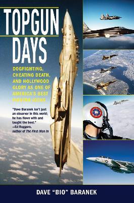Topgun Days: Dogfighting, Cheating Death, and Hollywood Glory as One of America's Best Fighter Jocks - Dave Baranek