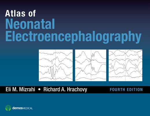 Atlas of Neonatal Electroencephalography - Eli M. Mizrahi