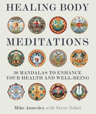 Healing Body Meditations: 30 Mandalas to Enhance Your Health and Well-Being - Mike Annesley