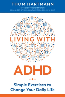 Living with ADHD: Simple Exercises to Change Your Daily Life - Thom Hartmann