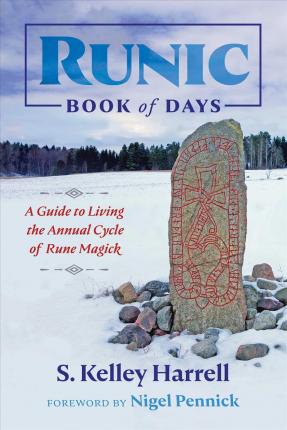 Runic Book of Days: A Guide to Living the Annual Cycle of Rune Magick - S. Kelley Harrell