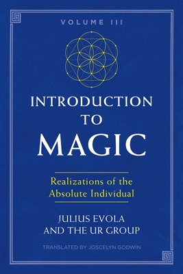 Introduction to Magic, Volume III: Realizations of the Absolute Individual - Julius Evola