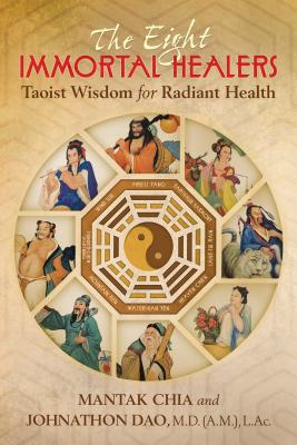 The Eight Immortal Healers: Taoist Wisdom for Radiant Health - Mantak Chia