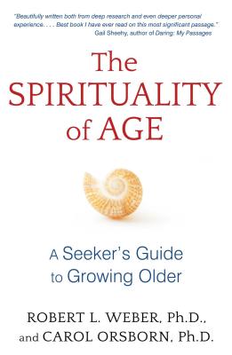 The Spirituality of Age: A Seeker's Guide to Growing Older - Robert L. Weber