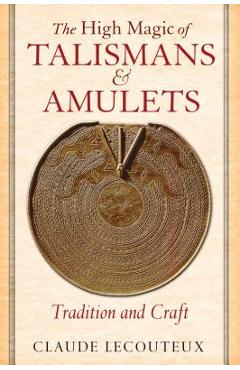 Poza produsului The High Magic of Talismans and Amulets: Tradition and Craft - Claude Lecouteux
