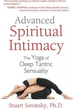 Advanced Spiritual Intimacy: The Yoga of Deep Tantric Sensuality - Stuart Sovatsky