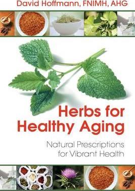 Herbs for Healthy Aging: Natural Prescriptions for Vibrant Health - David Hoffmann