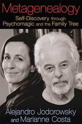 Metagenealogy: Self-Discovery Through Psychomagic and the Family Tree - Alejandro Jodorowsky