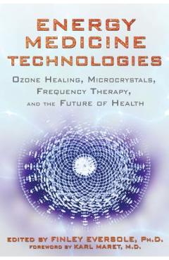 Coperta cărții 'Energy Medicine Technologies: Ozone Healing, Microcrystals, Frequency Therapy, and the Future of Health - Finley'