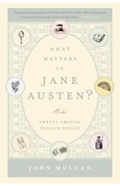 Coperta cărții 'What Matters in Jane Austen?: Twenty Crucial Puzzles Solved - John Mullan'