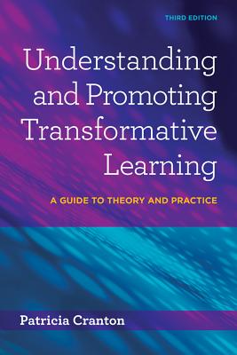 Understanding and Promoting Transformative Learning: A Guide to Theory and Practice - Patricia Cranton