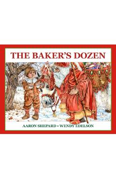 The Baker's Dozen: A Saint Nicholas Tale, with Bonus Cookie Recipe and Pattern for St. Nicholas Christmas Cookies (25th Anniversary Editi - Aaron Shepard