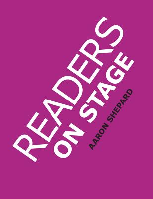 Readers on Stage: Resources for Reader's Theater (or Readers Theatre), With Tips, Scripts, and Worksheets, or How to Use Simple Children - Aaron Shepard