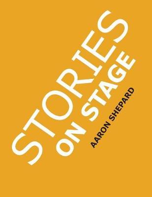 Stories on Stage: Children's Plays for Reader's Theater (or Readers Theatre), With 15 Scripts from 15 Authors, Including Louis Sachar, N - Aaron Shepard