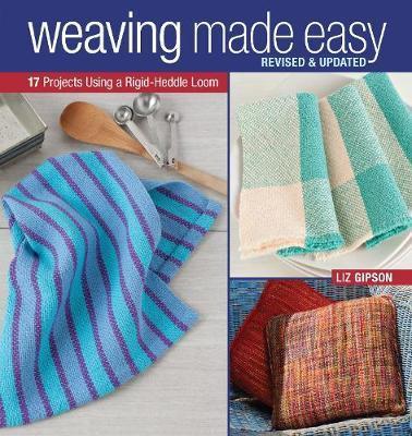 Weaving Made Easy Revised and Updated: 17 Projects Using a Rigid-Heddle Loom - Liz Gipson