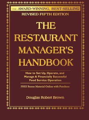 The Restaurant Manager's Handbook: How to Set Up, Operate, and Manage a Financially Successful Food Service Operation [With CDROM] - Douglas Robert Brown