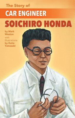 The Story of Car Engineer Soichiro Honda - Mark Weston