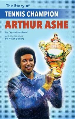 The Story of Tennis Champion Arthur Ashe - Crystal Hubbard