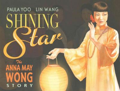 Shining Star: The Anna May Wong Story - Paula Yoo