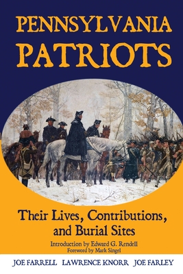 Pennsylvania Patriots: Their Lives, Contributions, and Burial Sites - Lawrence Knorr