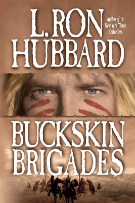 Buckskin Brigades: An Authentic Adventure of Native American Blood and Passion - L. Ron Hubbard