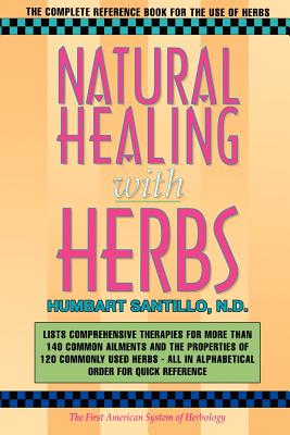 Natural Healing with Herbs: The Complete Reference Book for the Use of Herbs - Humbart Smokey Santillo Nd
