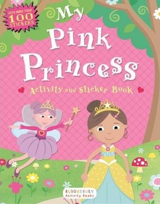 My Pink Princess Activity and Sticker Book: Bloomsbury Activity Books - Anonymous